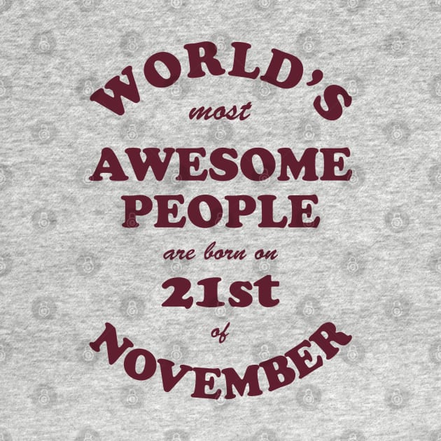 World's Most Awesome People are born on 21st of November by Dreamteebox